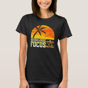 Photographer Photography Never Loose Focus Camera T-Shirt