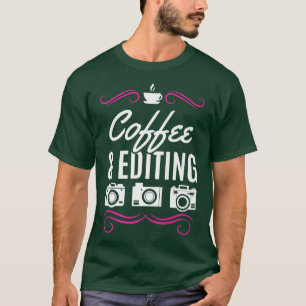 Photography Coffee & Editing Photograph Camera Pho T-Shirt