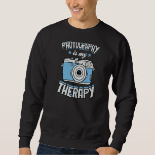 Photography Is My Therapy Hobby Photographer Love  Sweatshirt