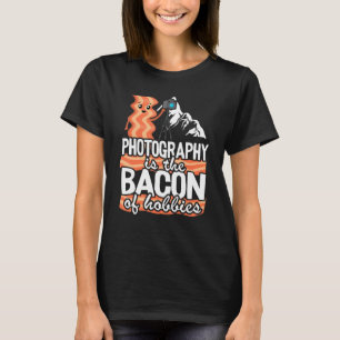 Photography Is The Bacon Of Hobbies Photographer T-Shirt