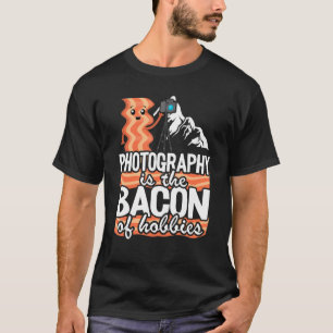 Photography Is The Bacon Of Hobbies Photographer T-Shirt