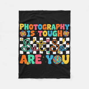 Photography Is Tough But So Are You Funny Back To Fleece Blanket