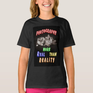 Photography More Real Than Reality T-Shirt