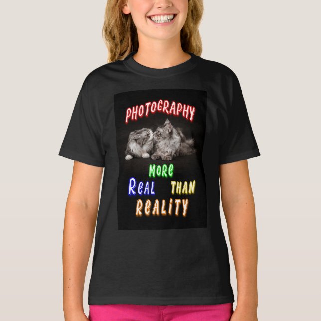 Photography More Real Than Reality T-Shirt (Front)