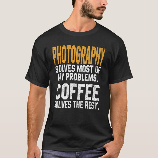 Photography Solves My Problems Coffee     Camera T-Shirt (Front)