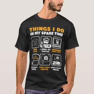 Photography Things I Do In My Spare Time  Photogra T-Shirt