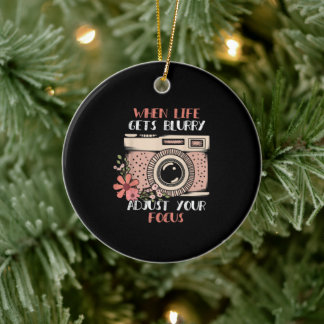Photography When Life Get Blurry Adjust Your Focus Ceramic Ornament
