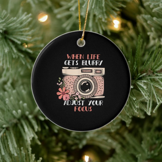 Photography When Life Get Blurry Adjust Your Focus Ceramic Ornament (Tree)