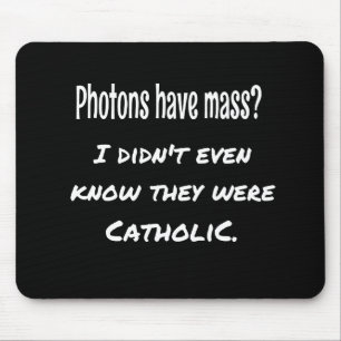 Photons Have MASS Funny Sarcastic Joke Science Mouse Pad