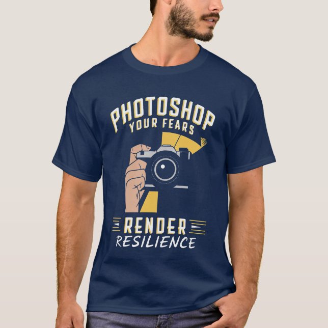 Photoshop Your Fears and Render Resilience T-Shirt (Front)