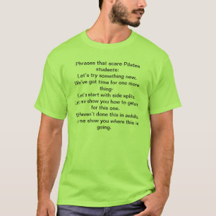 Phrases that scare Pilates students:Let’s try s... T-Shirt