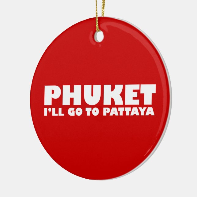 PHUKET I'LL GO TO PATTAYA CERAMIC ORNAMENT (Left)
