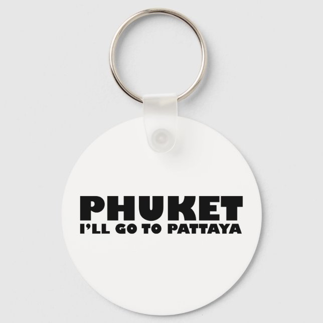 PHUKET I'LL GO TO PATTAYA KEYCHAIN (Front)