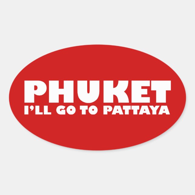 PHUKET I'LL GO TO PATTAYA OVAL STICKER (Front)