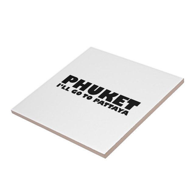 PHUKET I'LL GO TO PATTAYA TILE (Side)