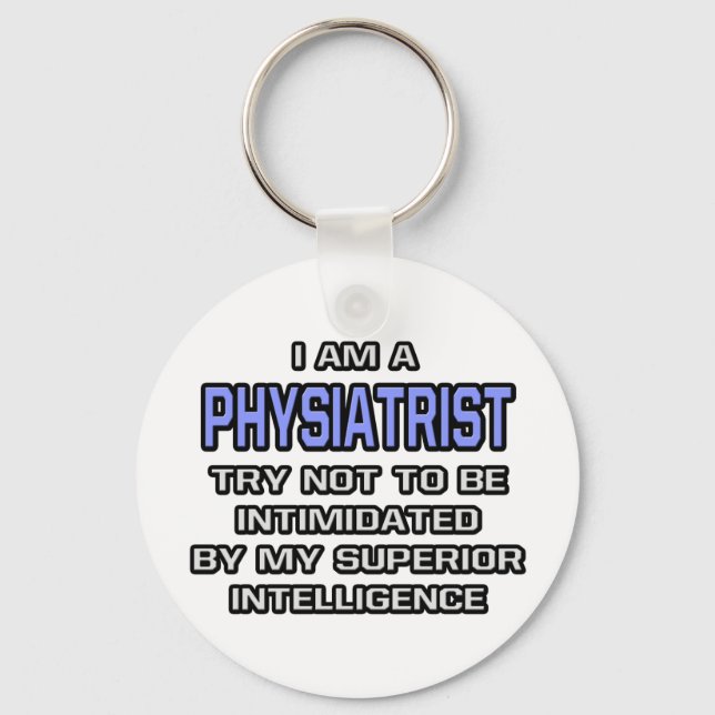 Physiatrist Joke ... Superior Intelligence Keychain (Front)