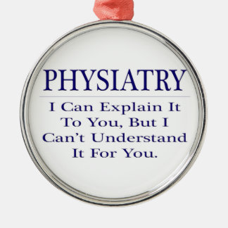 Physiatry .. Explain Not Understand Metal Ornament