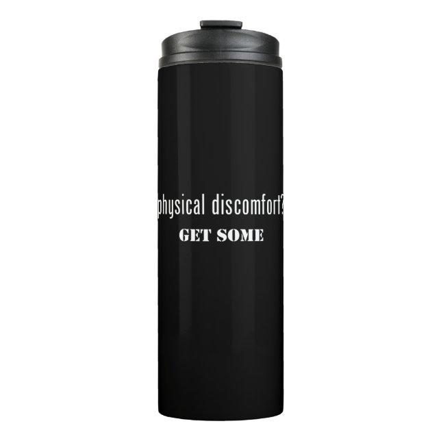 Physical Discomfort Get Some Thermal Tumbler (Front)