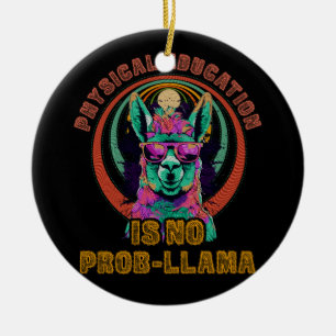 Physical Education Is No Prob Llama Funny PE Teach Ceramic Ornament
