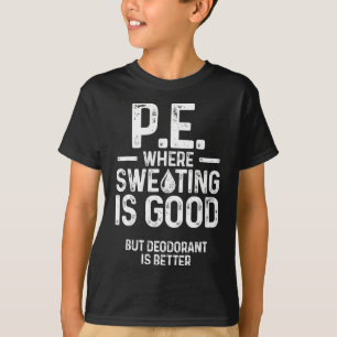 Physical Education PE Where Sweating Is Good PE Te T-Shirt