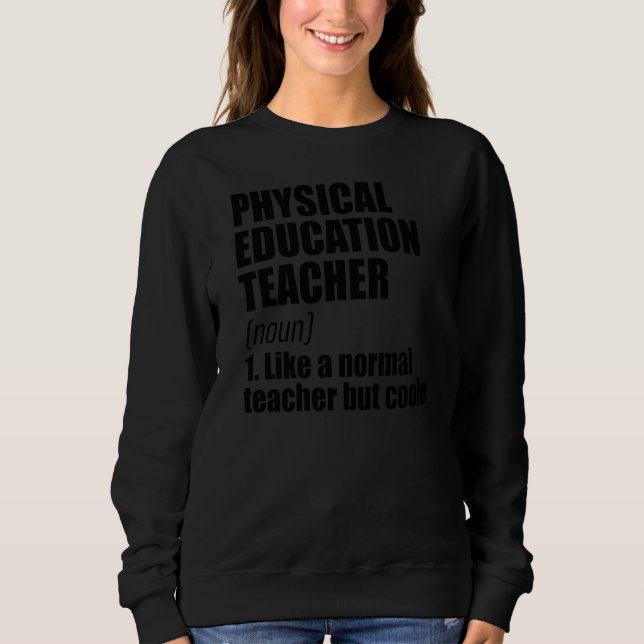 Physical Education Teacher Definition Teaching Sch Sweatshirt (Front)