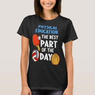 Physical Education The Best Part Of The Day T-Shirt