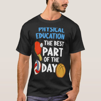 Physical Education The Best Part Of The Day T-Shirt