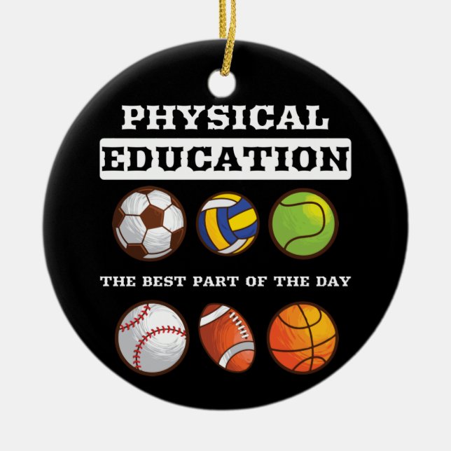 Physical Education The Best Part The Day Phys Ed Ceramic Ornament (Front)