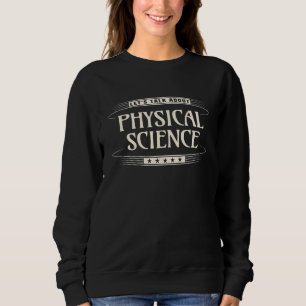 Physical Science Teacher Let's Talk About Physical Sweatshirt