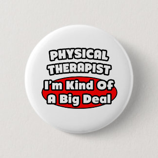 Physical Therapist...Big Deal 2 Inch Round Button