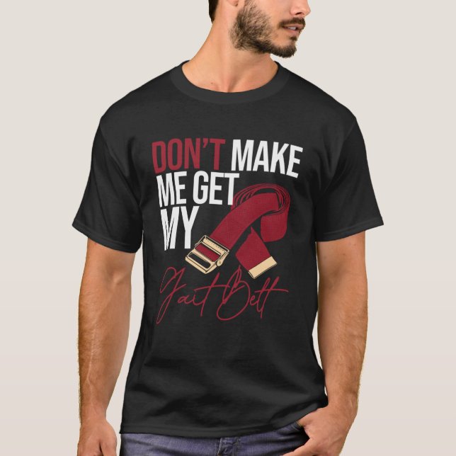 Physical Therapist Gait Belts Quotes for Physiothe T-Shirt (Front)