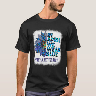 Physical Therapist In April We Wear Blue Autism Aw T-Shirt