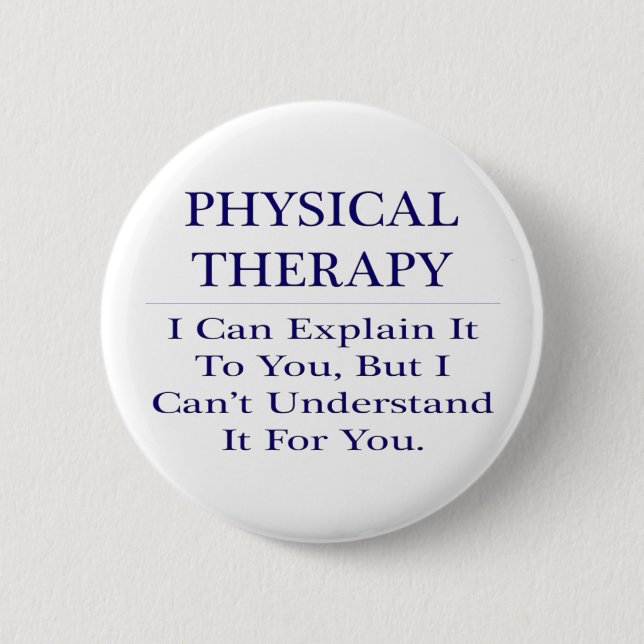 Physical Therapist Joke .. Explain Not Understand 2 Inch Round Button (Front)