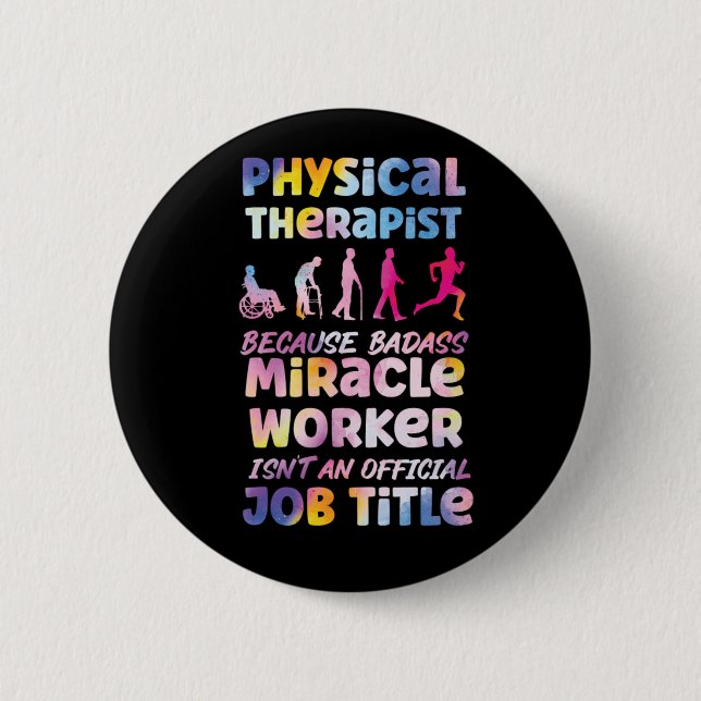 Physical Therapist Physical Therapist Because Bada 2 Inch Round Button (Front)