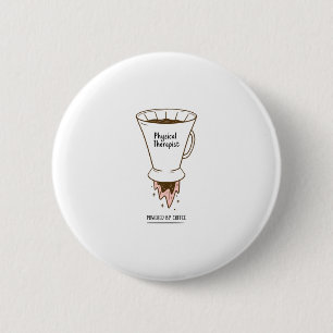 Physical Therapist Powered By Coffee 2 Inch Round Button