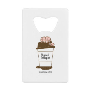 Physical Therapist Powered By Coffee Credit Card Bottle Opener