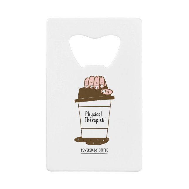 Physical Therapist Powered By Coffee Credit Card Bottle Opener (Front)