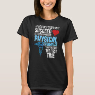 Physical Therapist Told You Therapy Physiotherapy T-Shirt