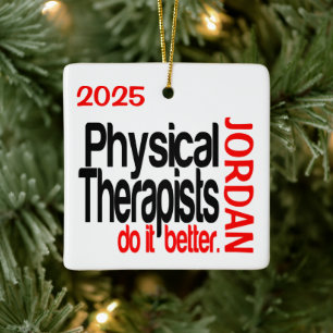 Physical Therapists Do It Better CUSTOM Ceramic Ornament