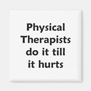 Physical Therapists do it till it hurts Magnet