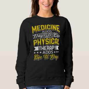 Physical Therapy Design For Therapist Adds Life Sweatshirt