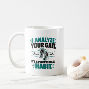 Physical Therapy Humour I Analyze Your Gait Habit Coffee Mug