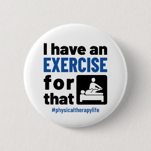 Physical Therapy I Have an Exercise For That 2 Inch Round Button