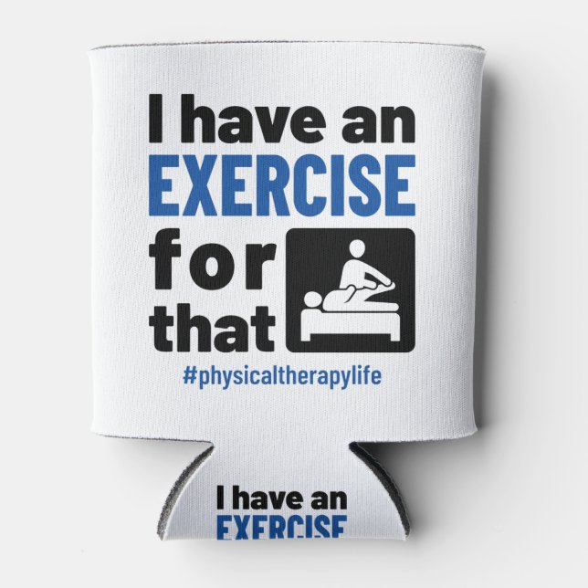 Physical Therapy I Have an Exercise For That Can Cooler (Front)