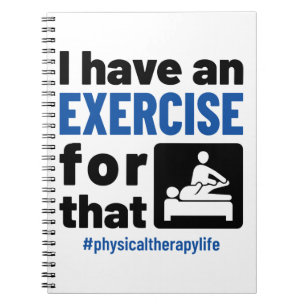 Physical Therapy I Have an Exercise For That Notebook