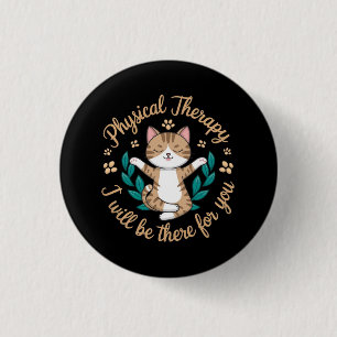 Physical Therapy: I Will Be There for You Cute Cat 1 Inch Round Button