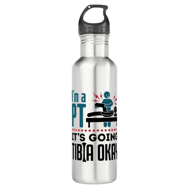Physical Therapy I'm a PT It's Going Tibia Okay 710 Ml Water Bottle (Front)