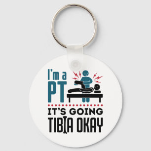 Physical Therapy I'm a PT It's Going Tibia Okay Keychain