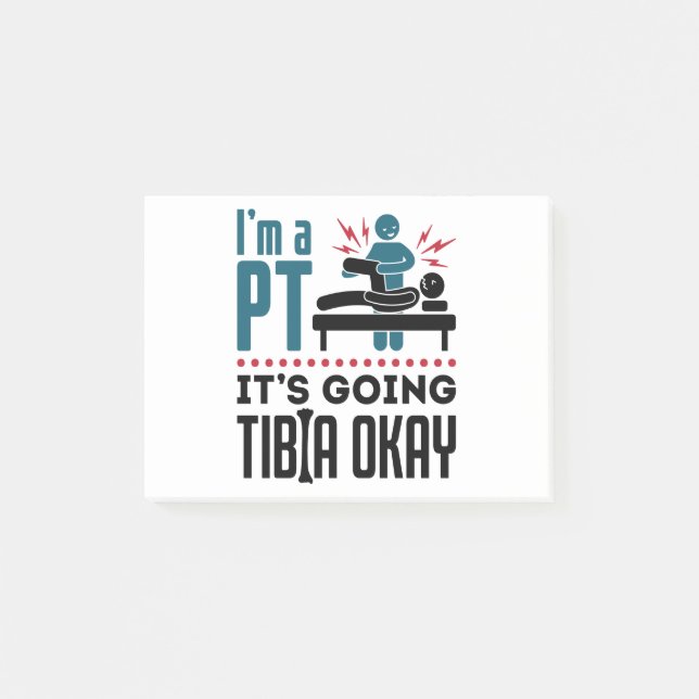 Physical Therapy I'm a PT It's Going Tibia Okay Post-it Notes (Front)