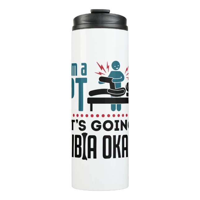 Physical Therapy I'm a PT It's Going Tibia Okay Thermal Tumbler (Front)